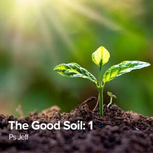 The Good Soil Part 1 | Ps Jeff