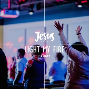 The Jesus Factor: Light My Fire | Ps Jeff