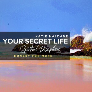 Spiritual Disciplines: Hungry For More | Guest Speaker Katie Haldane, TYB