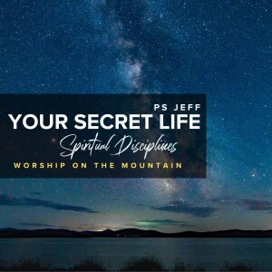 Spiritual Disciplines: Worship On The Mountain | Ps Jeff