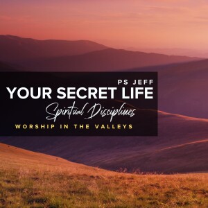 Spiritual Disciplines: Worship In The Valleys | Ps Jeff