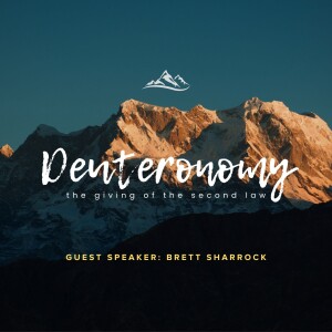 Deuteronomy: The Giving Of The Second Law | Guest Speaker Brett Sharrock