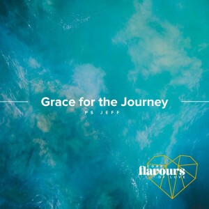 Core Flavours Of Love: Grace For The Journey | Ps Jeff