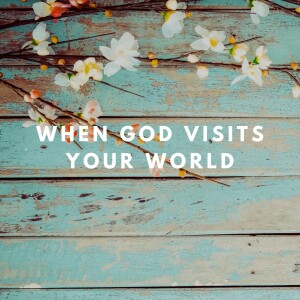 When God Visits Your World | Ps Carolyn