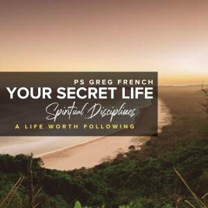 Spiritual Disciplines: A Life Worth Following | Guest Speaker Ps Greg French