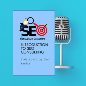 Introduction to SEO Consulting: Understanding the Basics