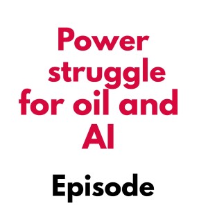 The power struggle for oil and AI