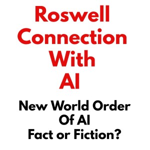The Roswell Connection With Artificial Intelligence
