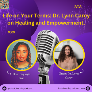 Life on Your Terms: Dr. Lynn Carey on Healing and Empowerment.