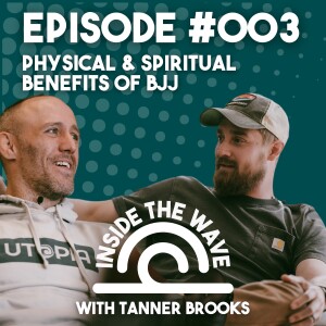 Physical & Spiritual Benefits of BJJ with Tanner Brooks