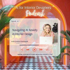 EP 26: Navigating AI Anxiety in Interior Design