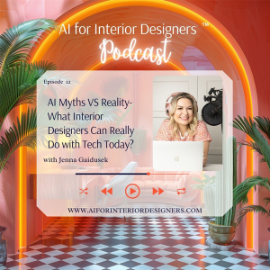 EP 22: AI Myths VS Reality- What Interior Designers Can Really Do with Tech Today