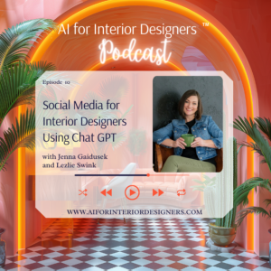 EP 10: Social Media for Interior Designers Using Chat GPT with Lezlie Swink