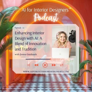 EP 2: Enhancing Interior Design with AI: A Blend of Innovation and Tradition