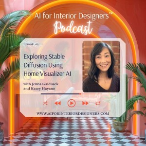 EP 3: Exploring Stable Diffusion Using Home Visualizer AI with Kasey Hayano