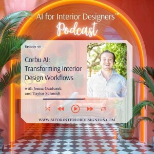 EP 6: Corbu AI- Transforming Interior Design Workflows