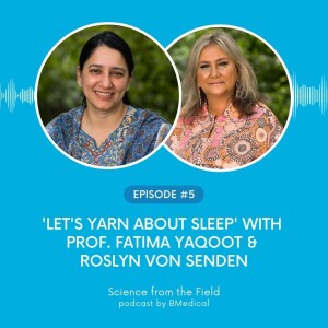 'Let's Yarn About Sleep' with Associate Professor Fatima Yaqoot & Roslyn Von Senden