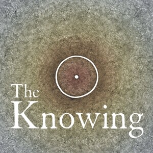 Episode 1: Welcome to The Knowing