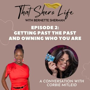 Episode 2: Getting Past the Past and Owning Who You Are with Corbie Mitleid