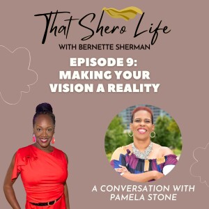 Ep. 9: Making Your Vision a Reality with Pamela Stone