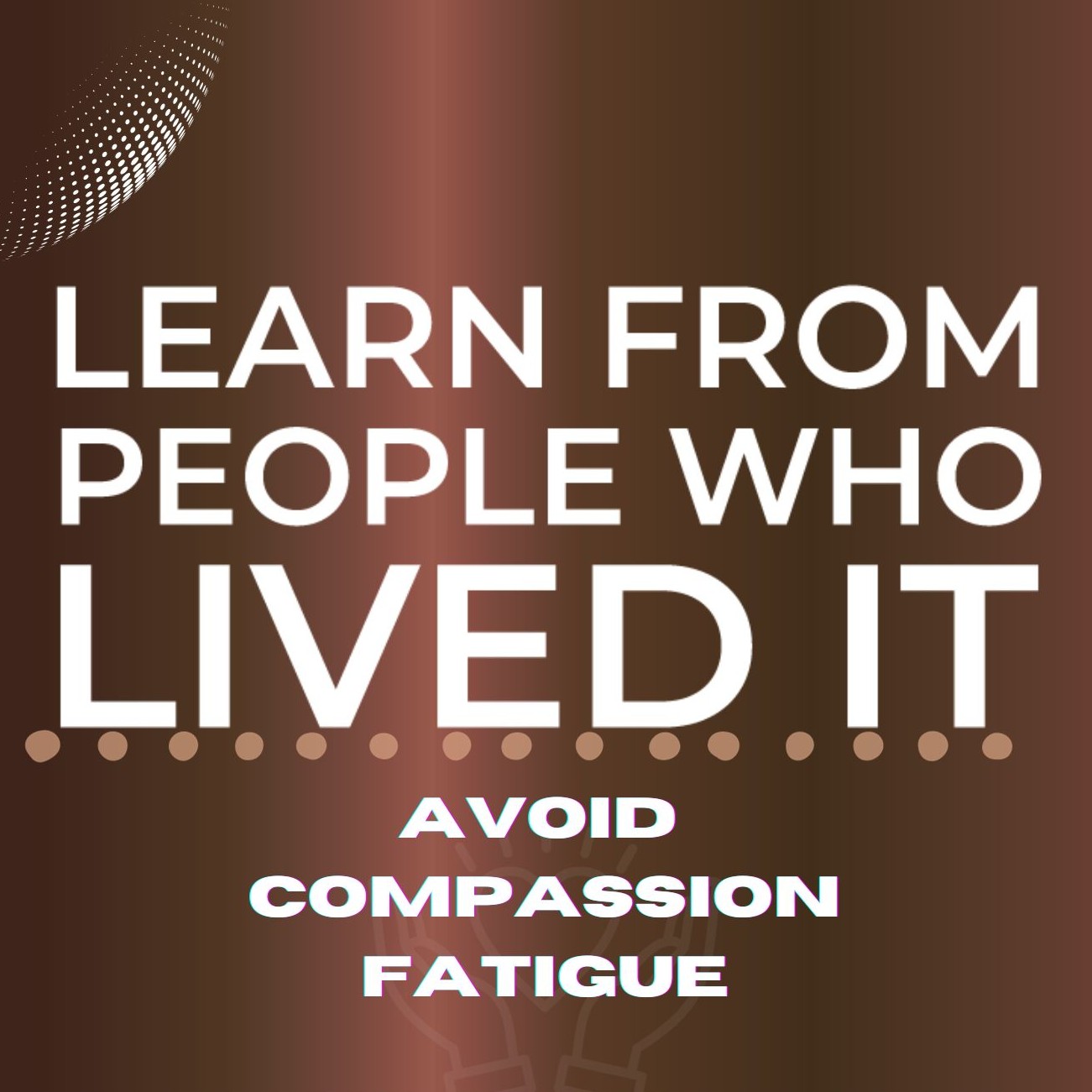 Learn From People Who Lived it