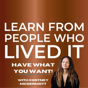 Part 1: Why You Don’t Have What You Want with Cortney McDermott