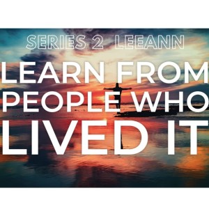 Series 2, Episode 2 LeeAnn Learn from People who Lived It (part2)