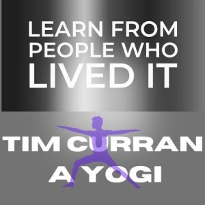 LFPWLI: Tim Curran, How Yoga, Awareness, and Intention can Transform Your Life