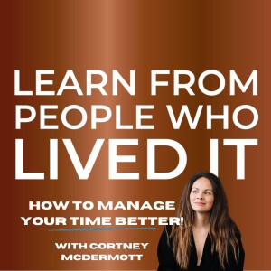 Part 2: How to Create More Time in Your Day with Cortney McDermott