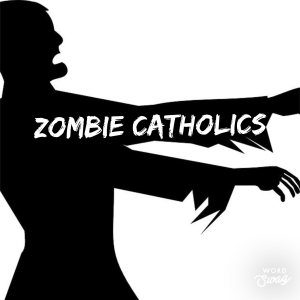 Are You a Zombie Catholic?