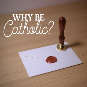 Why Be Catholic?