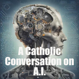 A Catholic Conversation on A.I.