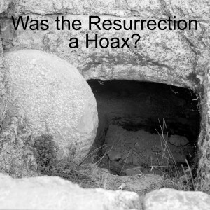 Was the Resurrection a Hoax?