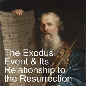 The Exodus - Its Relationship to the Resurrection and Us