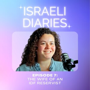 07 Israeli Diaries: The wife of an IDF reservist - Hear Aviva's Story