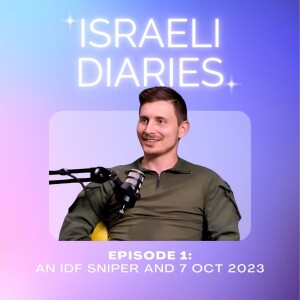 01 Israeli Diaries: An IDF Sniper and 7 Oct '23 - Hear Adam's Story