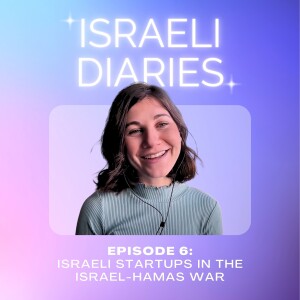 06 Israeli Diaries: Israeli Startups in the Israel-Hamas War - Hear Yaffa's Story