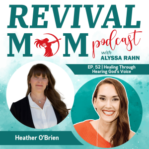 52 | Healing Anxiety and Depression By Hearing God with Heather O'Brien