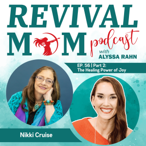 56 | Pt. 2 - The Healing Power of Joy with Nikki Cruise