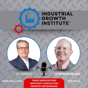 Episode 46 - Stephen Sears with Tips on Maximizing Your Investment in Industrial Trade Associations