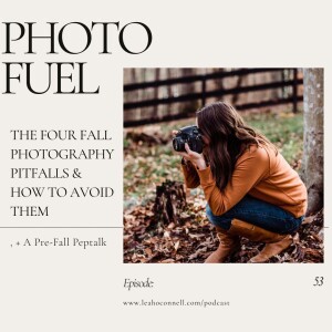 The Four Fall Photography Pitfalls & How to Avoid them, + A Pre-Fall Peptalk