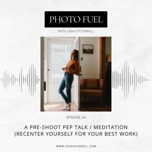 A Pre-Shoot Pep Talk / Meditation (Recenter yourself for your best work)