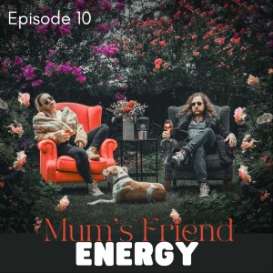 Mum's Friend Energy - Being a Pisswreck and Dating Losers