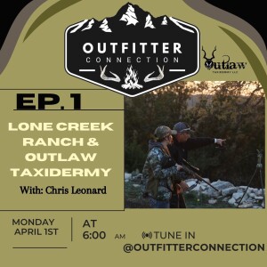 S:1 EPS:1 Lone Creek Ranch and Outlaw Taxidermy  with Chris Leonard