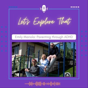 S1E3-Emily Mariola: Parenting through ADHD