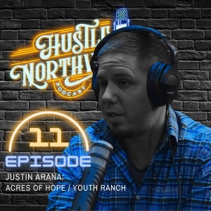 Episode 11: Justin Arana - Acres of Hope Youth Ranch
