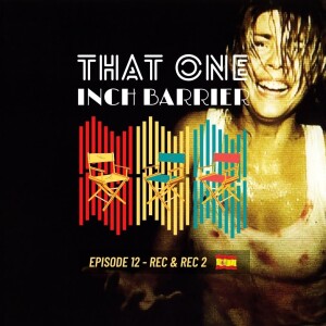 That One Inch Barrier - Episode #12 - REC & REC 2 [Spain, 2007]