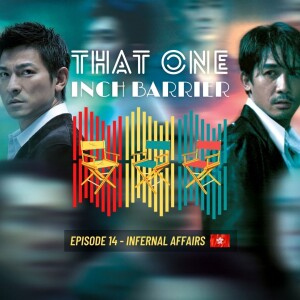 That One Inch Barrier - Episode #14 - Infernal Affairs [Hong Kong, 2002]