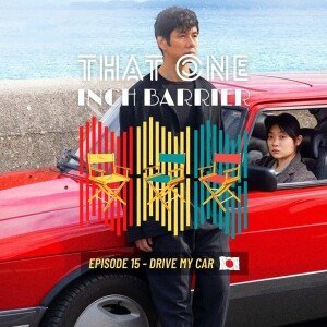 That One Inch Barrier - Episode #15 - Drive My Car [Japan, 2021]