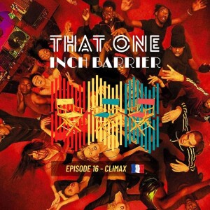 That One Inch Barrier - Episode #16 - Climax [France, 2018]